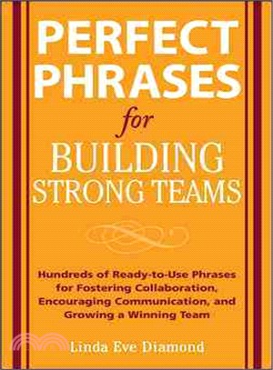 Perfect Phrases for Building Strong Teams—Hundreds of Ready-to-Use Phrases for Fostering Collaboration, Encouraging Communication, and Growing a Winning Team