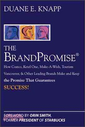 The BrandPromise―How Costco, Ketel One, Make-a-wish, Tourism Vancouver, and Other Leading Brands Make and Keep the Promise That Guarantees Success