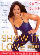 The Show It Love Workout: Celebrate the Body You Have, Get the Body You Want