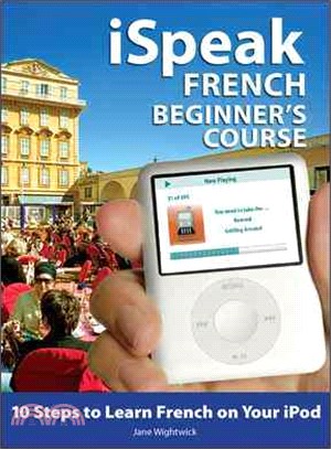 ISPEAK FRENCH BEGINNER’S COURSE: 10 STEPS TO LEARN FRENCH ON YOUR IPOD