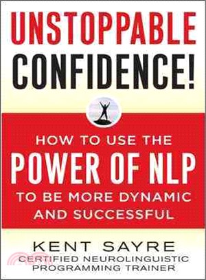 Unstoppable Confidence―How to Use the Power of NLP to Be More Dynamic and Successful