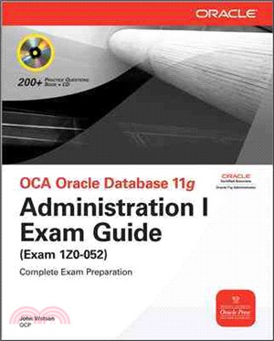 OCA Oracle Database 11g Administration I Exam Guide: (Exam 1Z0-052) [With CDROM]