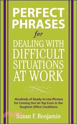 Perfect Phrases for Dealing With Difficult Situations at Work ─ Hundreds of Ready-to-use Phrases for Co2008ming Out on Top Even in the Toughest Office Conditions