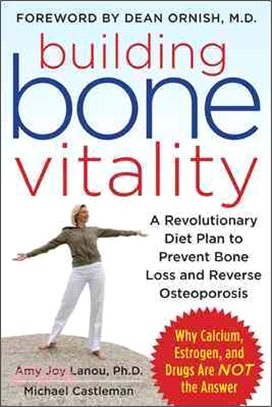 Building Bone Vitality ─ A Revolutionary Diet Plan to Prevent Bone Loss and Reverse Osteoporosis