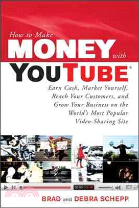 How to Make Money With Youtube—Earn Cash, Market Yourself, Reach Your Customers, and Grow Your Business on the Workd's Most Popular Video-sharing Site