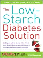THE LOW-STARCH DIABETES SOLUTION: SIX STEPS TO OPTIMAL CONTROL OF YOUR ADULT-ONSET (TYPE 2) DIABETES