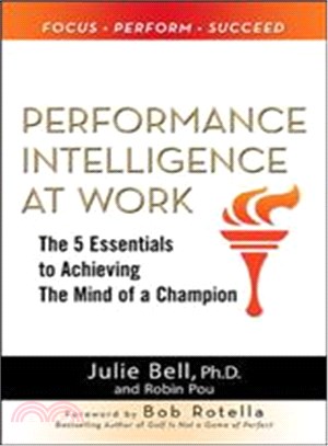 Performance Intelligence at Work: The 5 Essentials to Achieving The Mind of a Champion (Business Books)