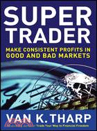 Super Trader: Make Consistent Profits in Good and Bad Markets