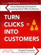 Turn Clicks into Customers ─ Proven Marketing Techniques for Converting Online Traffic into Revenue