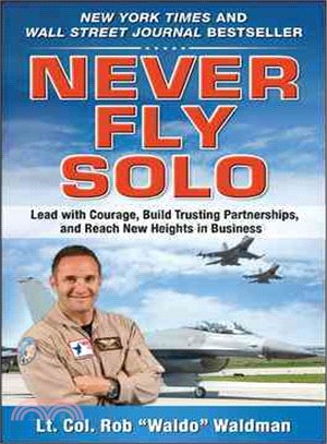 Never Fly Solo ─ Lead With Courage, Build Trusting Partnerships, and Reach New Heights in Business