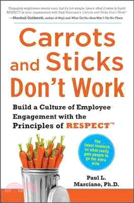 Carrots and Sticks Don't Work ─ Build a Culture of Employee Engagement With the Principles of RESPECT