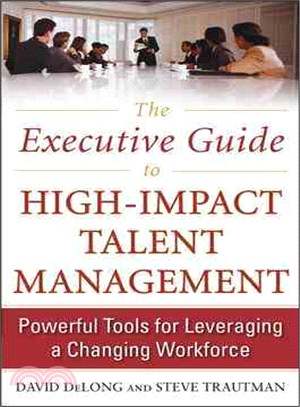 The Executive Guide to High-Impact Talent Management ─ Powerful Tools for Leveraging a Changing Workforce