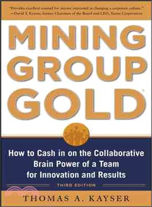 MINING GROUP GOLD: HOW TO CASH IN ON THE COLLABORATIVE BRAIN POWER OF A TEAM FOR INNOVATION AND RESULTS 3/E