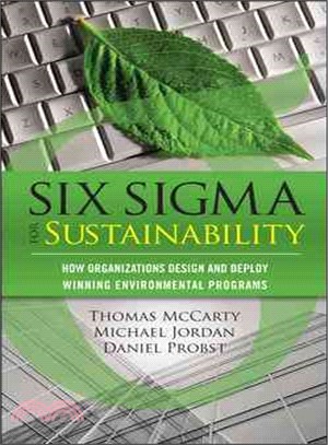 Six Sigma for Sustainability ─ How Organizations Design and Deploy Winning Environmental Programs