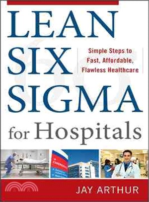 Lean Six Sigma for Hospitals ─ Simple Steps to Fast, Affordable, Flawless Healthcare