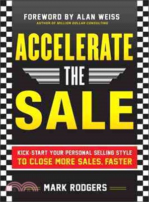 Accelerate The Sale ─ Kick Start Your Personal Selling Style To Close More Sales, Faster