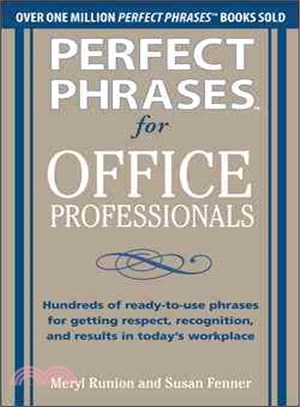 Perfect Phrases For Office Professionals ─ Hundreds Of Ready-To-Use Phrases For Getting Respect, Recognition, And Results In Today'S Workplace