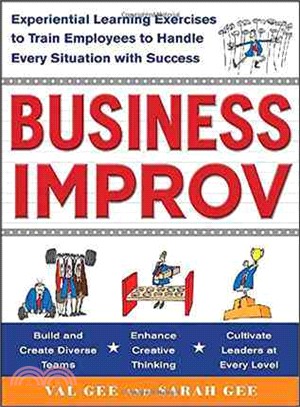 Business Improv:Experiential Learning Exercises To Train Employees To Handle Every Situation With Success