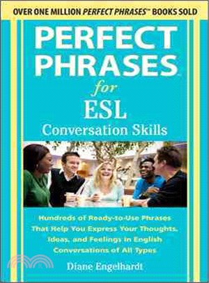 Perfect Phrases for ESL Conversation Skills—Hundreds of Ready-to-Use Phrases That Help You Express Your Thoughts, Ideas, and Feelings in English Conversations of All Types