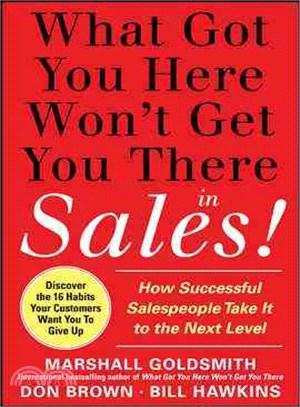 What Got You Here Won'T Get You There In Sales! ─ How Successful Salespeople Take It To The Next Level