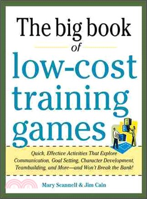 The Big Book of Low-Cost Training Games—Quick, Effective Activities That Explore Communication, Goal Setting, Character Development, Teambuilding, and More - and Won't Break the Bank!