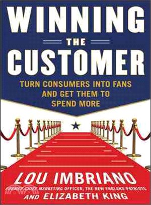 Winning The Customer ─ Turn Consumers Into Fans And Get Them To Spend More