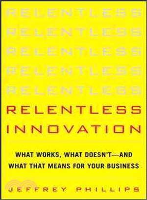 Relentless Innovation ─ What Works, What Doesn'T--And What That Means For Your Business
