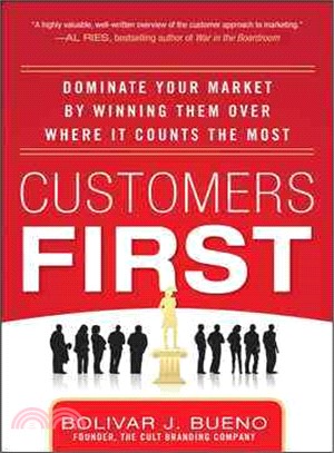 Customers First ─ Dominate Your Market by Winning Them over Where It Counts the Most
