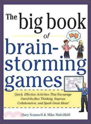 The Big Book of Brainstorming Games ─ Quick, Effective Activities That Encourage Out-of-the-Box Thinking, Improve Collaboration, and Spark Great Ideas!