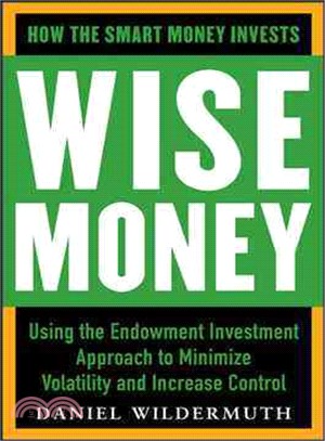 Wise Money―Using the Endowment Investment Approach to Minimize Volatility and Increase Control