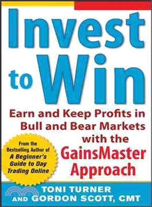 Invest to Win ─ Earn and Keep Profits in Bull and Bear Markets with the GainsMaster Approach