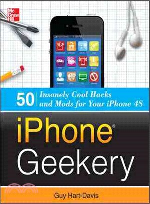 iPhone Geekery—50 Insanely Cool Hacks and Mods for Your iPhone 4S