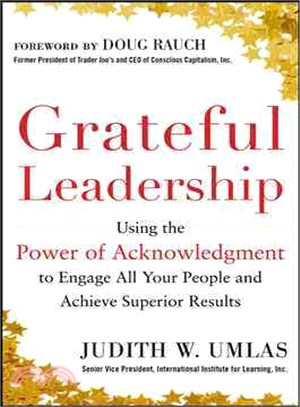 Grateful Leadership—Using the Power of Acknowledgement to Engage All Your Peopleand Achieve Superior Results