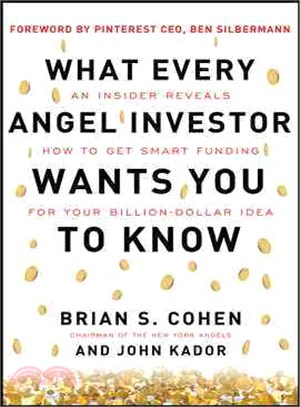 What Every Angel Investor Wants You to Know ─ An Insider Reveals How to Get Smart Funding for Your Billion Dollar Idea
