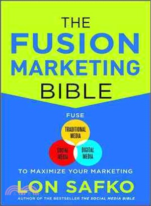 The Fusion Marketing Bible ─ Fuse Traditional Media, Social Media, and Digital Media to Maximize Marketing