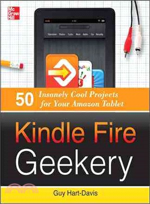Kindle Fire Geekery―50 Insanely Cool Projects for Your Amazon Tablet