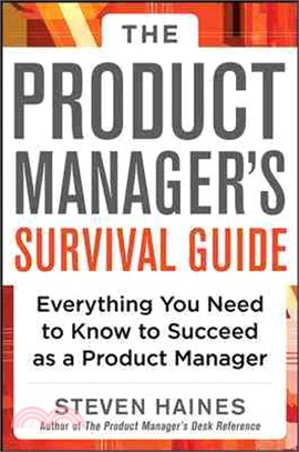 The Product Manager's Survival Guide ─ Everything You Need to Know to Succeed As a Product Manager