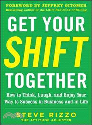 Get Your Shift Together ─ How to Think, Laugh, and Enjoy Your Way to Success in Business and in Life