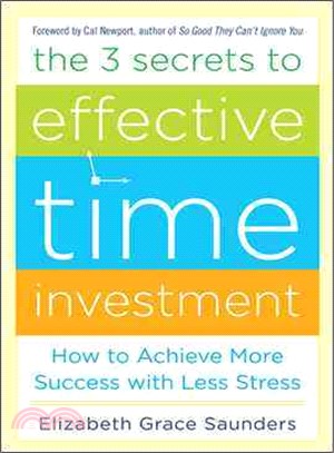 The 3 Secrets to Effective Time Investment―How to Achieve More Success With Less Stress