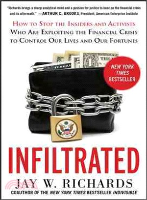 Infiltrated ― How to Stop the Insiders and Activists Who Are Exploiting the Financial Crisis to Control Our Lives and Our Fortunes