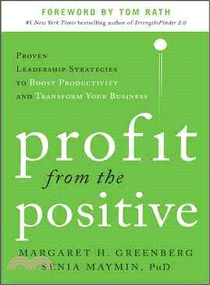 Profit from the Positive ─ Proven Leadership Strategies to Boost Productivity and Transform Your Business