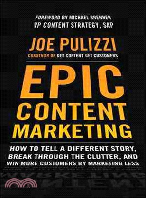 EPIC Content Marketing ─ How to Tell a Different Story, Break Through the Clutter, and Win More Customers by Marketing Less