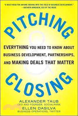 Pitching and Closing ― Everything You Need to Know About Business Development, Partnerships, and Making Deals That Matter