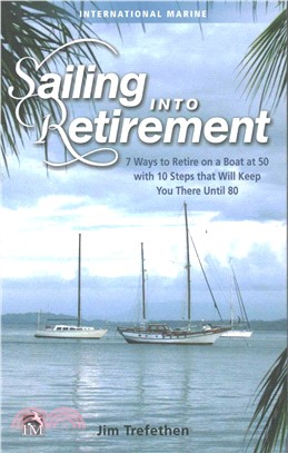 Sailing into Retirement ─ 7 Ways to Retire on a Boat at 50 with 10 Steps that Will Keep You There Until 80