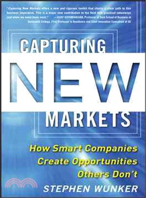 Capturing New Markets ― How Smart Companies Create Opportunities Others Don't