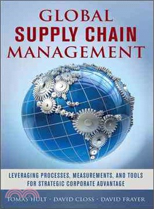 Global Supply Chain Management ─ Leveraging Processes, Measurements, and Tools for Strategic Corporate Advantage