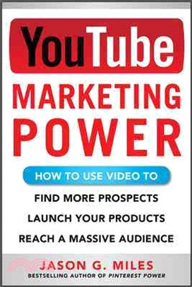 YouTube Marketing Power ─ How Touse Video to Find More Prospects, Launch Your Products, and Reach a Massive Audience