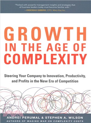 Growth in the Age of Complexity ─ Steering Your Company to Innovation, Productivity, and Profits in the New Era of Competition