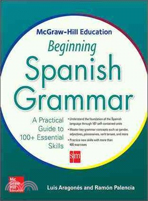 McGraw-Hill Education Beginning Spanish Grammar ─ A Practical Guide to 100+ Essential Skills