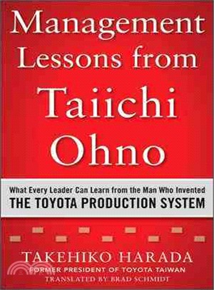 Management Lessons from Taiichi Ohno ─ What Every Leader Can Learn from the Man Who Invented the Toyota Production System